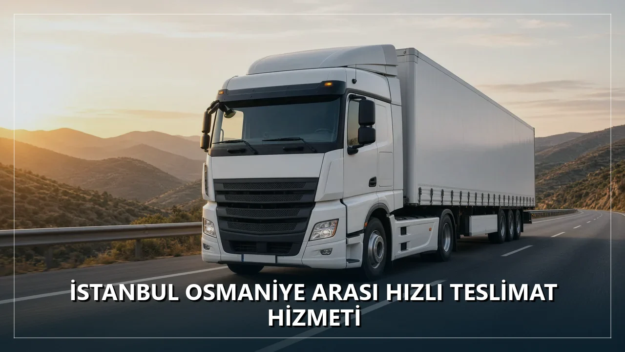 Osmaniye Parça Yük Taşıma Teslim